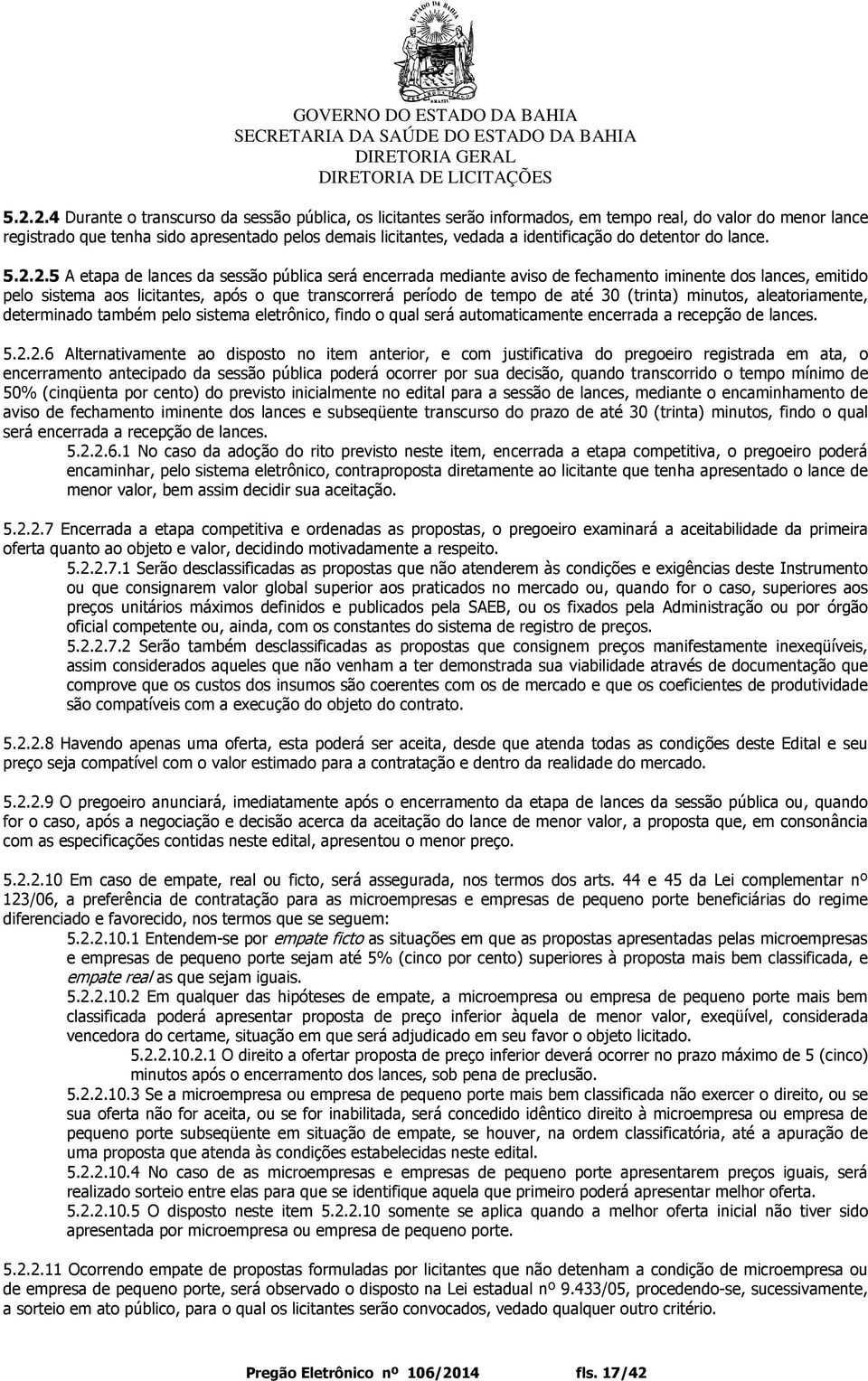 2.5 A etapa de lances da sessão pública será encerrada mediante aviso de fechamento iminente dos lances, emitido pelo sistema aos licitantes, após o que transcorrerá período de tempo de até 30