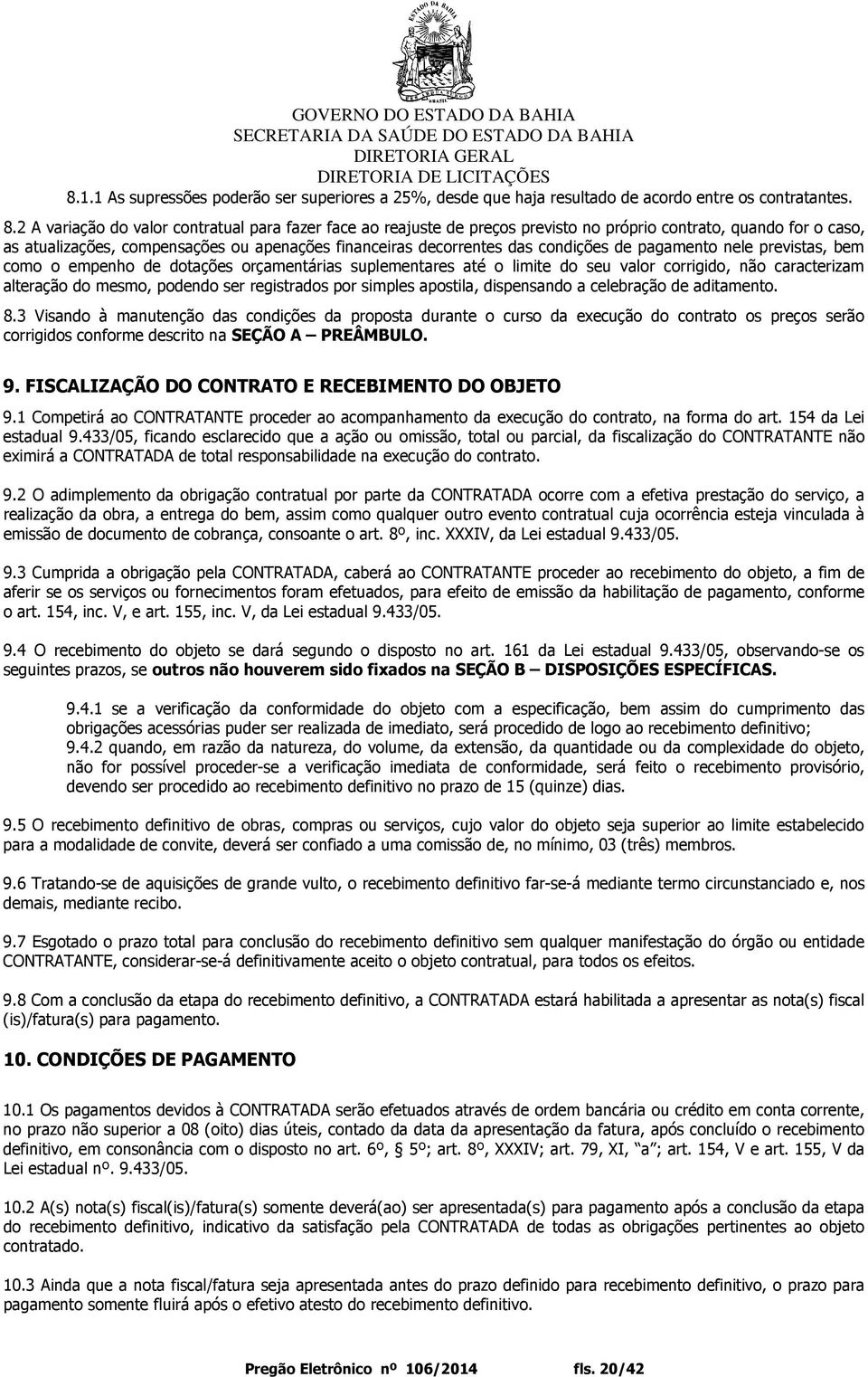 condições de pagamento nele previstas, bem como o empenho de dotações orçamentárias suplementares até o limite do seu valor corrigido, não caracterizam alteração do mesmo, podendo ser registrados por