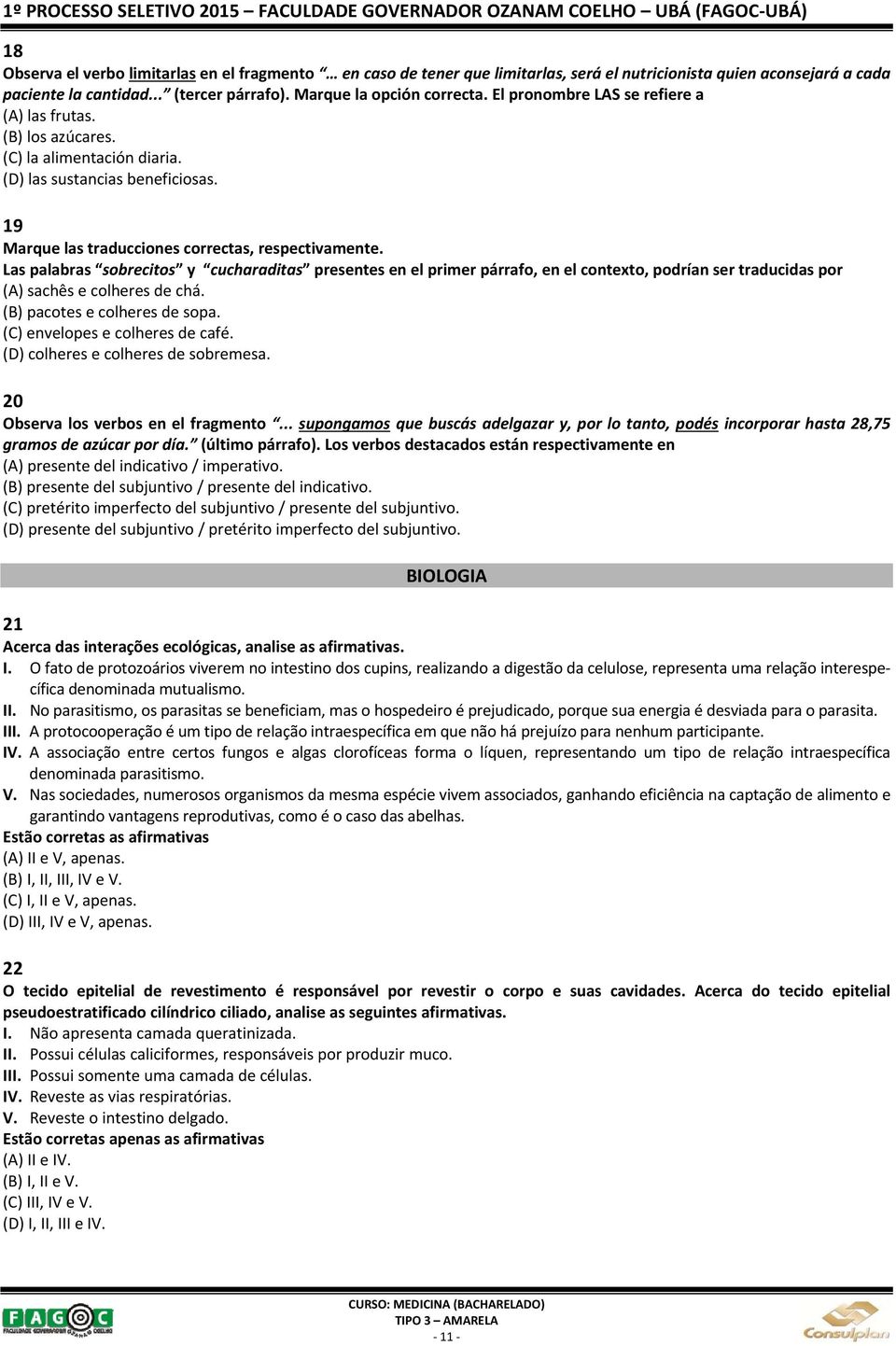 Las palabras sobrecitos y cucharaditas presentes en el primer párrafo, en el contexto, podrían ser traducidas por (A) sachês e colheres de chá. (B) pacotes e colheres de sopa.