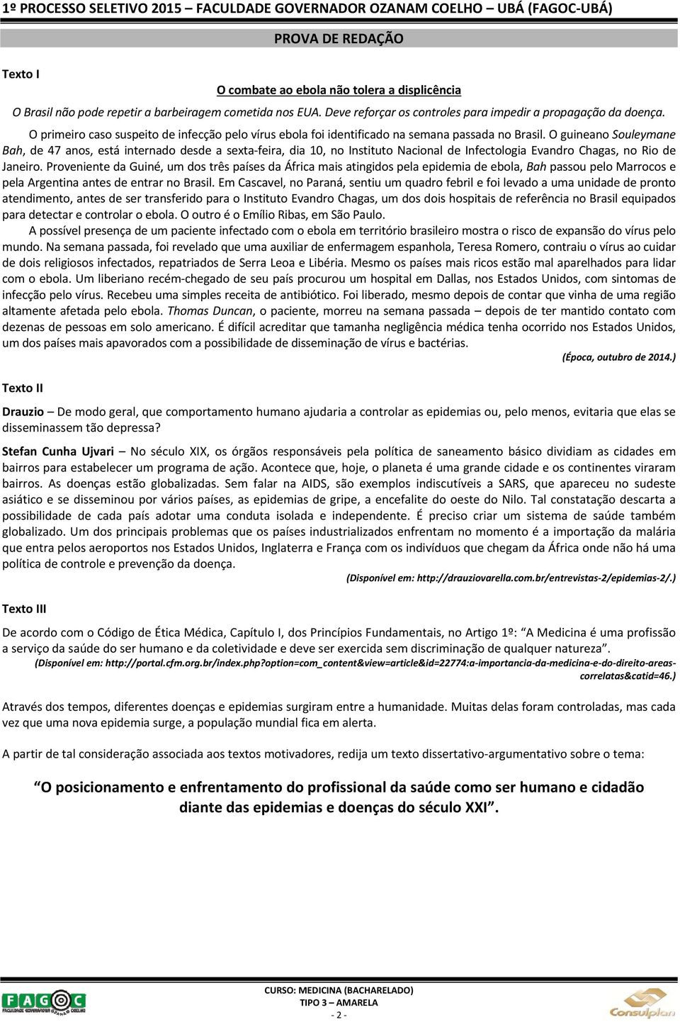 O guineano Souleymane Bah, de 47 anos, está internado desde a sexta feira, dia 10, no Instituto Nacional de Infectologia Evandro Chagas, no Rio de Janeiro.