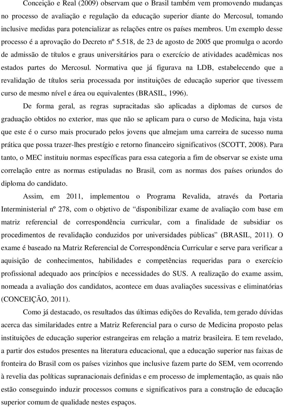 518, de 23 de agosto de 2005 que promulga o acordo de admissão de títulos e graus universitários para o exercício de atividades acadêmicas nos estados partes do Mercosul.