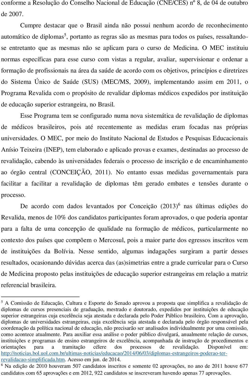 não se aplicam para o curso de Medicina.