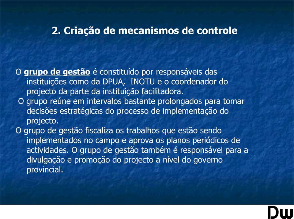 O grupo reúne em intervalos bastante prolongados para tomar decisões estratégicas do processo de implementação do projecto.