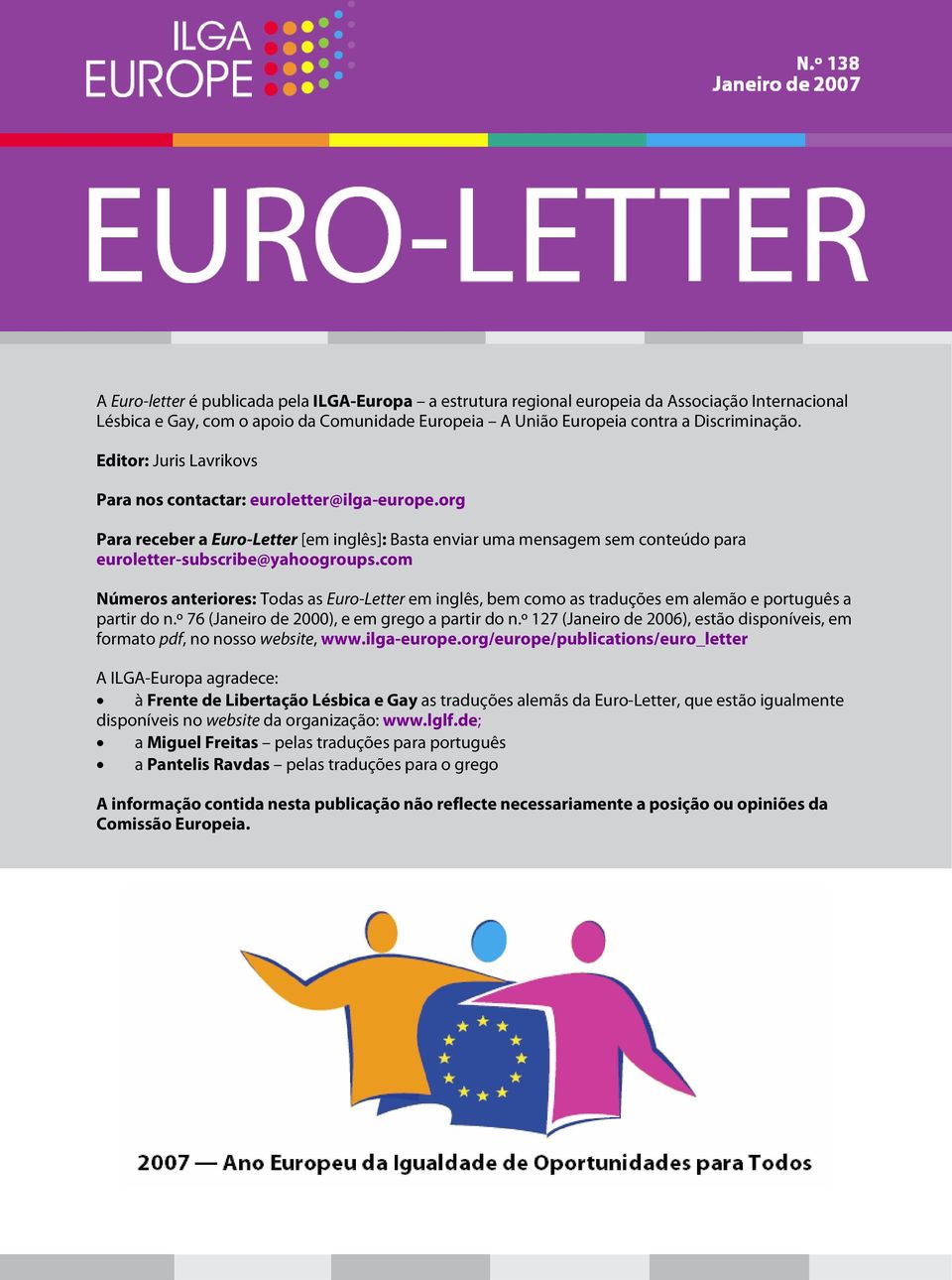 com Números anteriores: Todas as Euro-Letter em inglês, bem como as traduções em alemão e português a partir do n.º 76 (Janeiro de 2000), e em grego a partir do n.