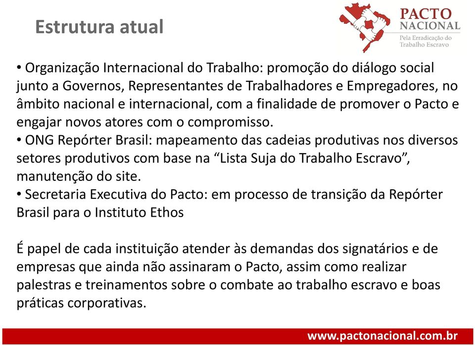 ONG Repórter Brasil: mapeamento das cadeias produtivas nos diversos setores produtivos com base na Lista Suja do Trabalho Escravo, manutenção do site.