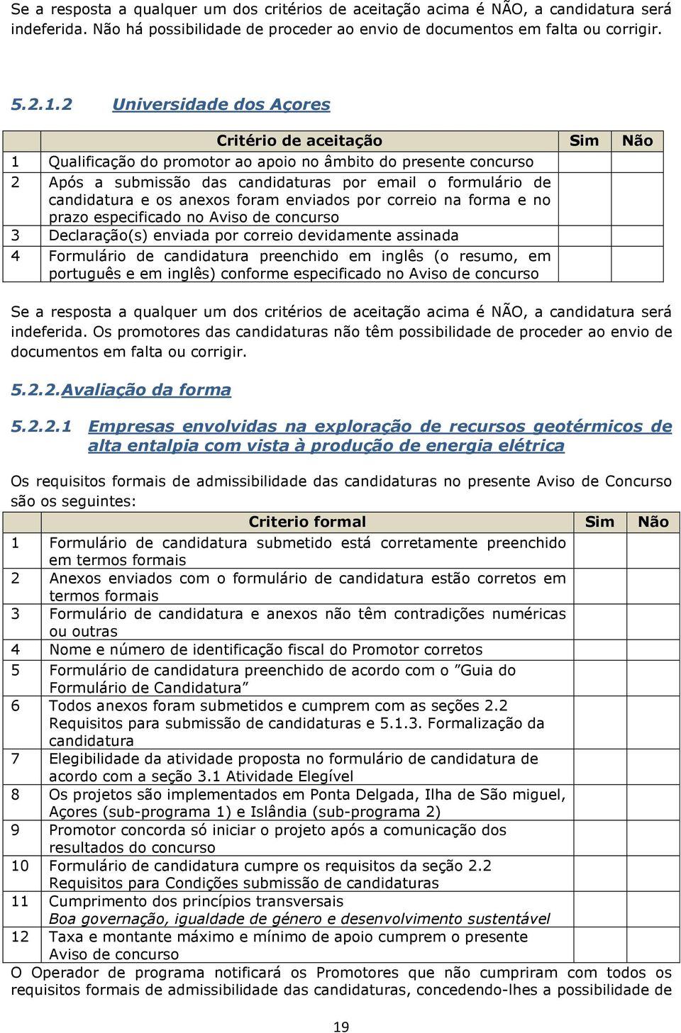 crrei na frma e n praz especificad n Avis de cncurs 3 Declaraçã(s) enviada pr crrei devidamente assinada 4 Frmulári de candidatura preenchid em inglês ( resum, em prtuguês e em inglês) cnfrme