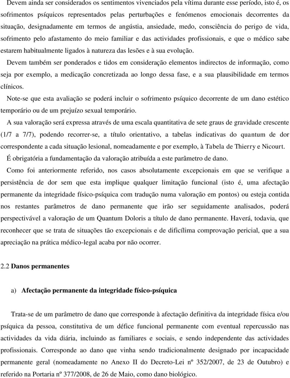 estarem habitualmente ligados à natureza das lesões e à sua evolução.