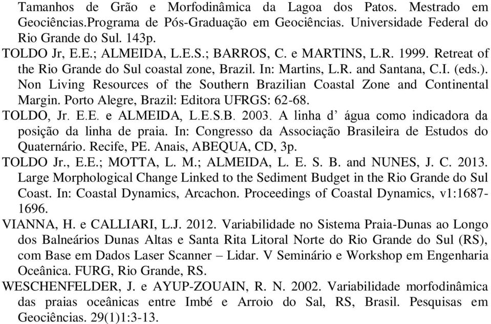 Non Living Resources of the Southern Brazilian Coastal Zone and Continental Margin. Porto Alegre, Brazil: Editora UFRGS: 62-68. TOLDO, Jr. E.E. e ALMEIDA, L.E.S.B. 2003.