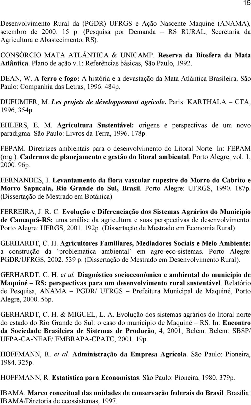 A ferro e fogo: A história e a devastação da Mata Atlântica Brasileira. São Paulo: Companhia das Letras, 1996. 484p. DUFUMIER, M. Les projets de développement agricole.