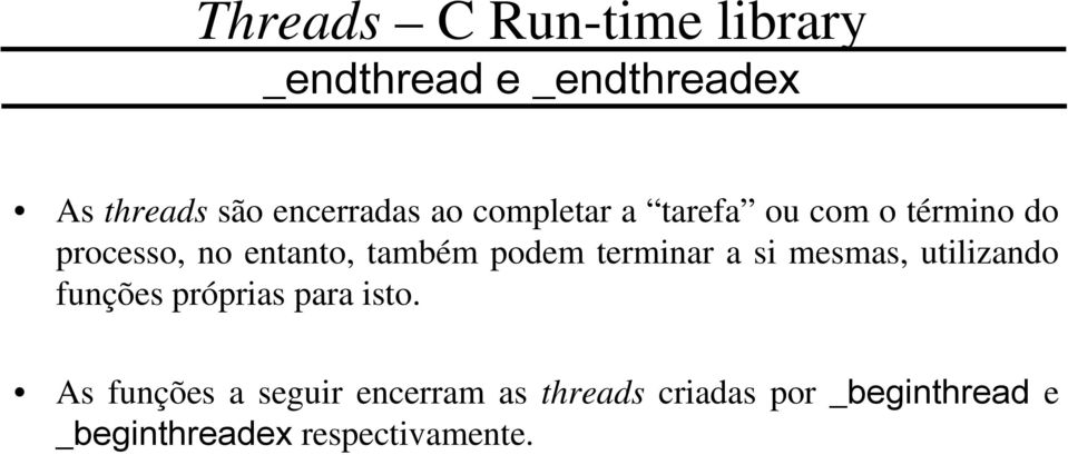 terminar a si mesmas, utilizando funções próprias para isto.