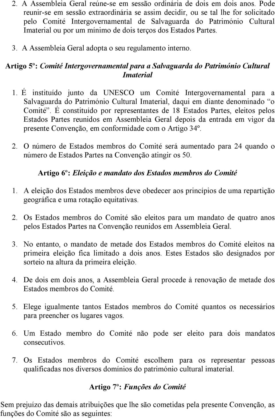 dos Estados Partes. 3. A Assembleia Geral adopta o seu regulamento interno. Artigo 5º: Comité Intergovernamental para a Salvaguarda do Património Cultural Imaterial 1.