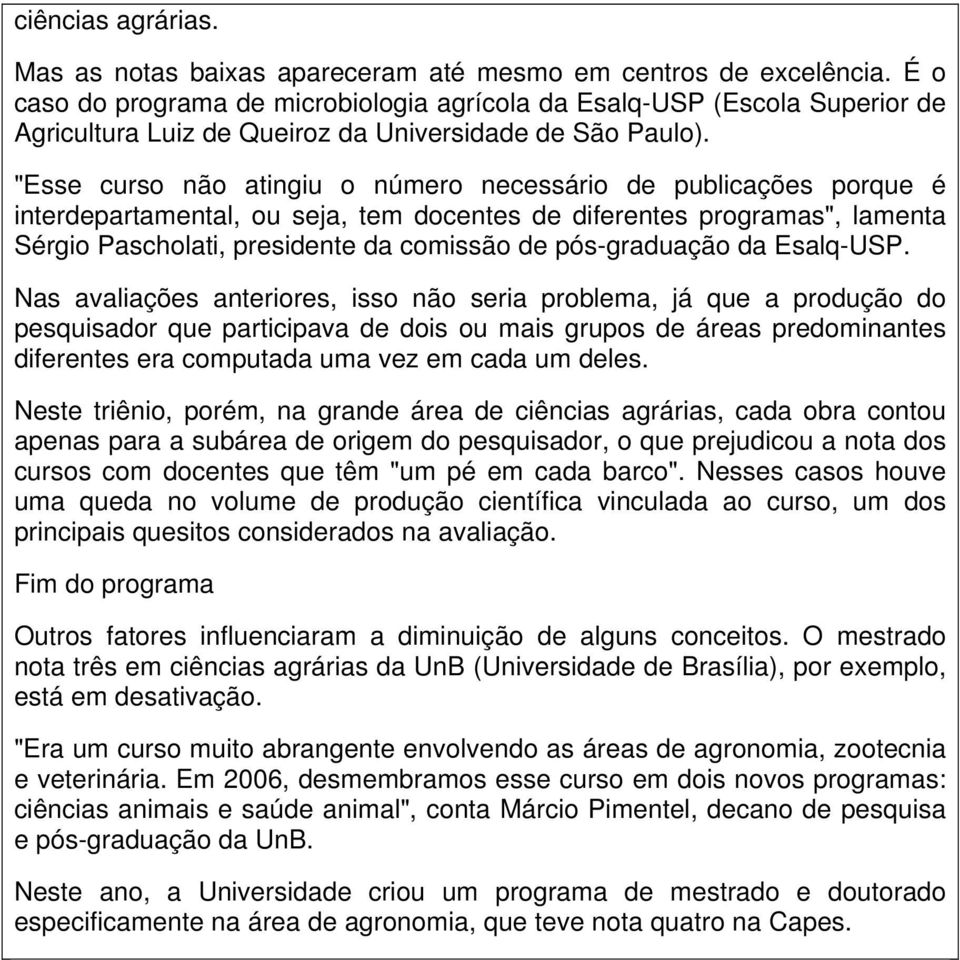 "Esse curso não atingiu o número necessário de publicações porque é interdepartamental, ou seja, tem docentes de diferentes programas", lamenta Sérgio Pascholati, presidente da comissão de