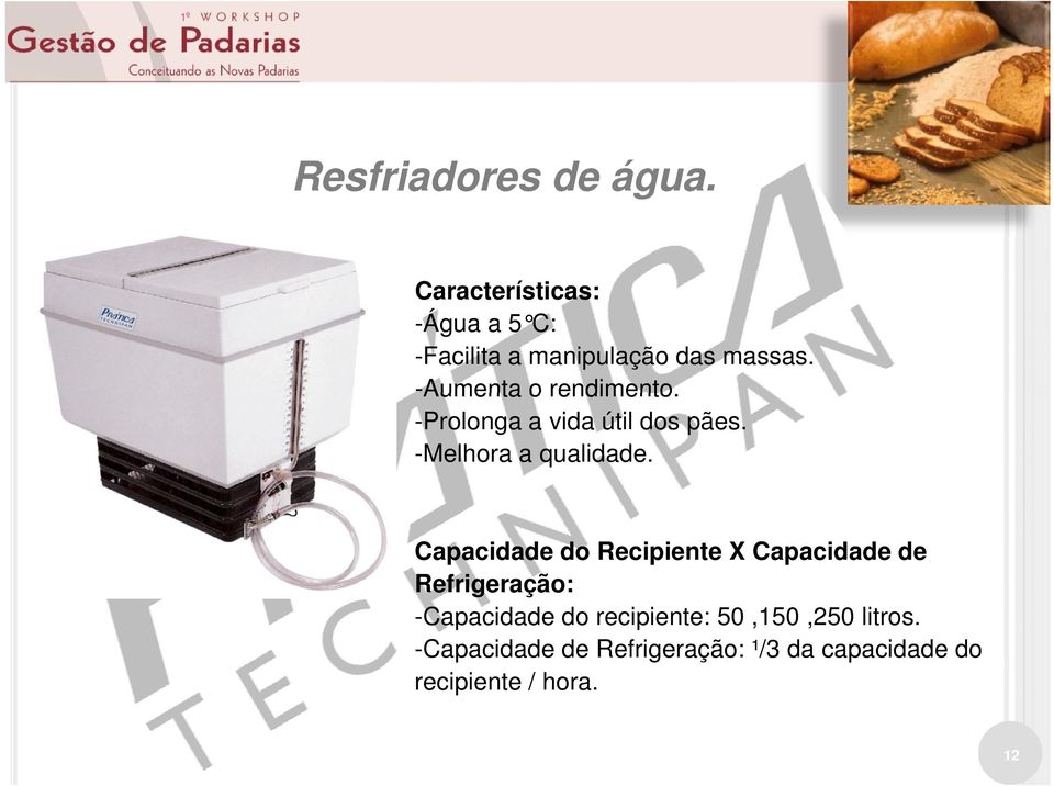 -Aumenta o rendimento. -Prolonga a vida útil dos pães. -Melhora a qualidade.