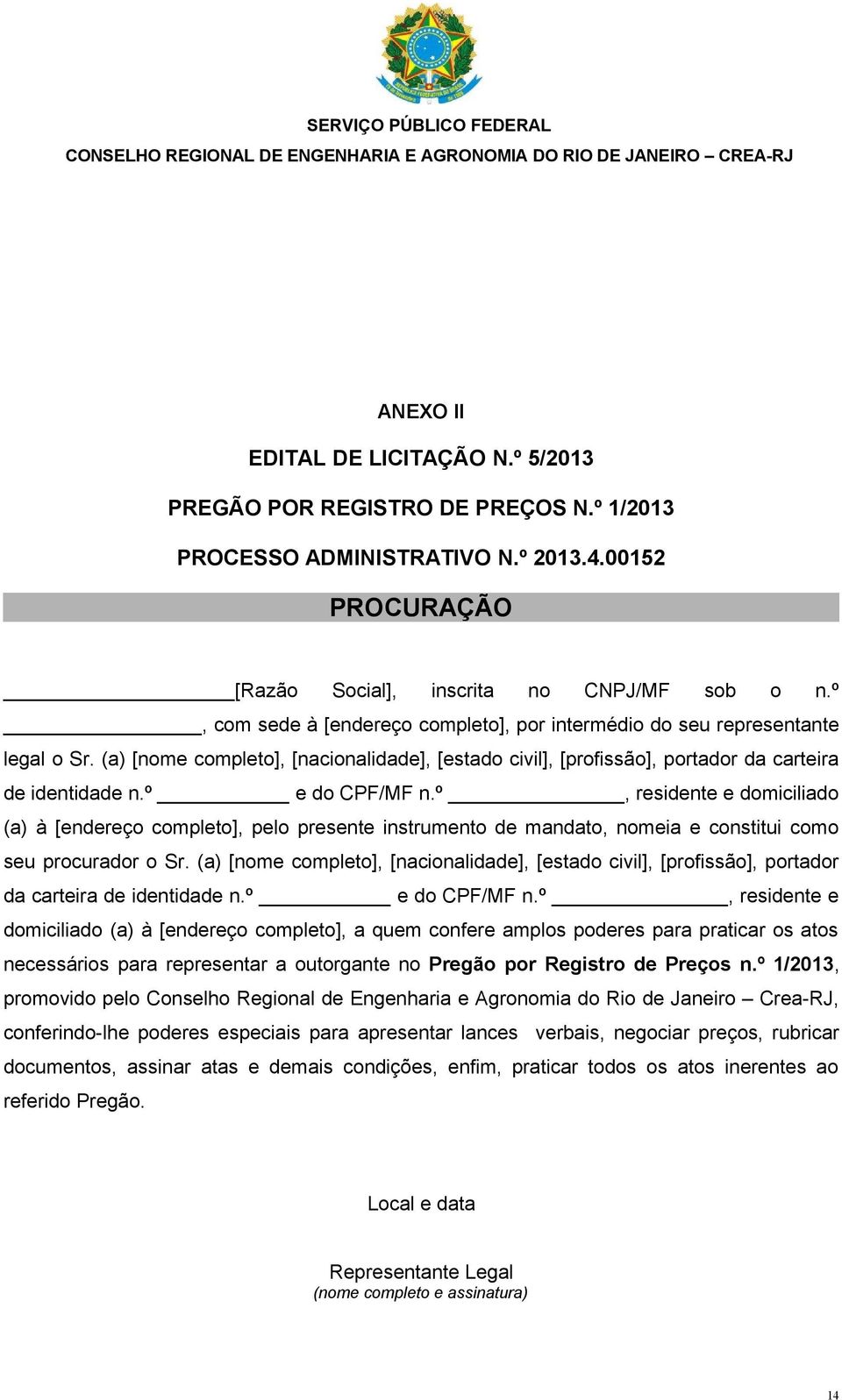 º e do CPF/MF n.º, residente e domiciliado (a) à [endereço completo], pelo presente instrumento de mandato, nomeia e constitui como seu procurador o Sr.