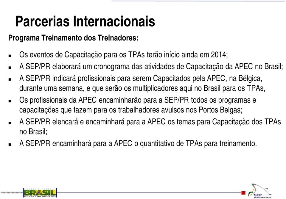 multiplicadores aqui no Brasil para os TPAs, Os profissionais da APEC encaminharão para a SEP/PR todos os programas e capacitações que fazem para os trabalhadores