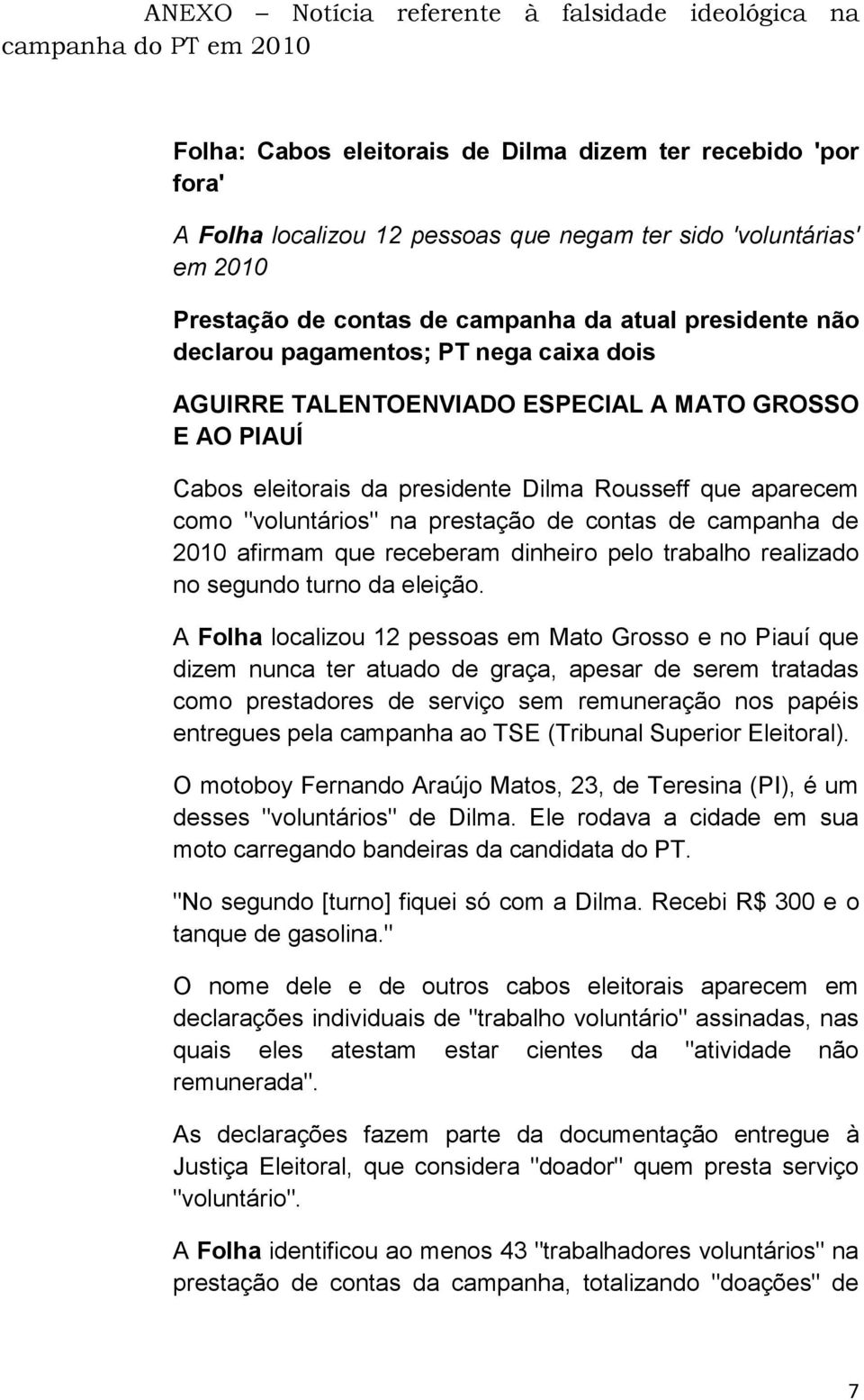 Rousseff que aparecem como "voluntários" na prestação de contas de campanha de 2010 afirmam que receberam dinheiro pelo trabalho realizado no segundo turno da eleição.
