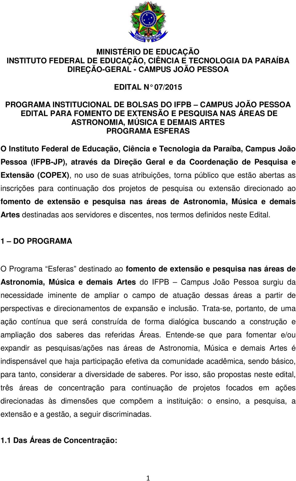 (IFPB-JP), através da Direção Geral e da Coordenação de Pesquisa e Extensão (COPEX), no uso de suas atribuições, torna público que estão abertas as inscrições para continuação dos projetos de