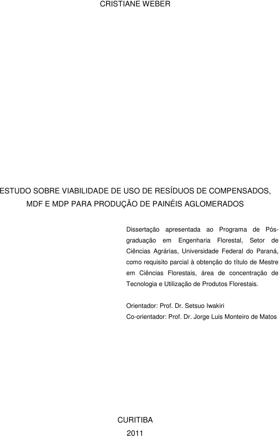 Paraná, como requisito parcial à obtenção do título de Mestre em Ciências Florestais, área de concentração de Tecnologia e