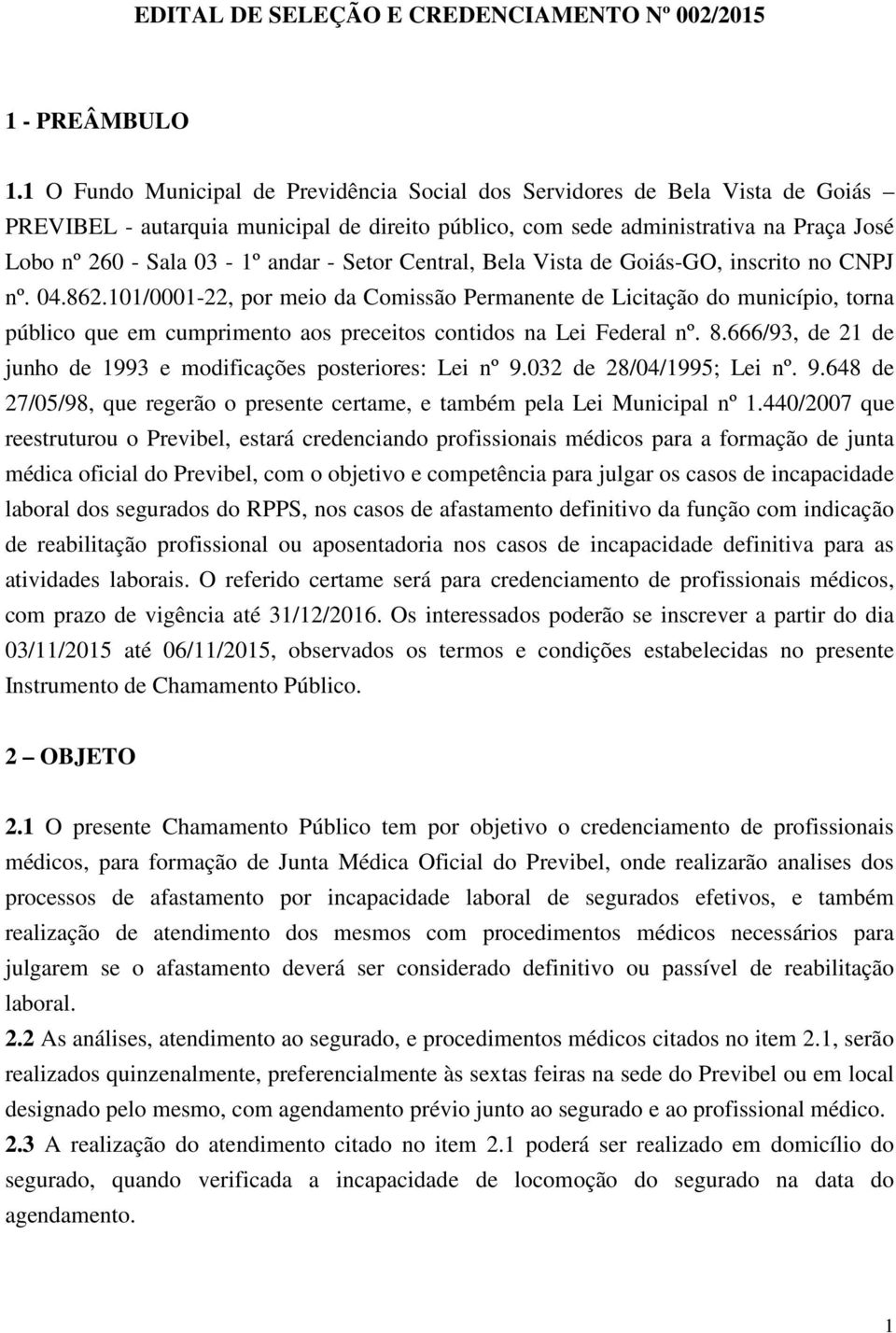 - Setor Central, Bela Vista de Goiás-GO, inscrito no CNPJ nº. 04.862.