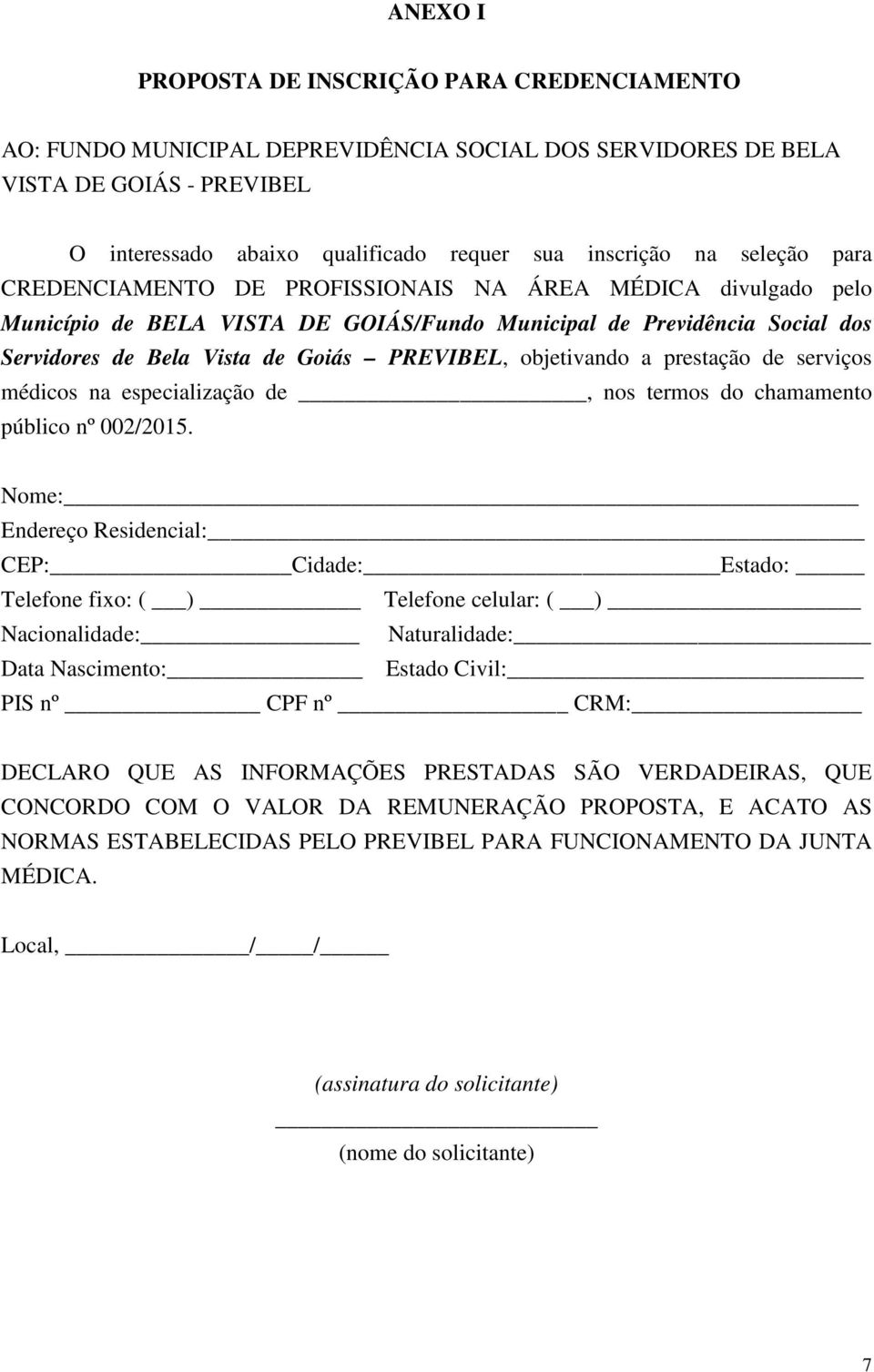 objetivando a prestação de serviços médicos na especialização de, nos termos do chamamento público nº 002/2015.