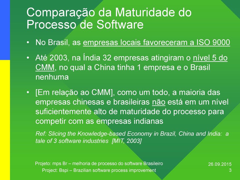 chinesas e brasileiras não está em um nível suficientemente alto de maturidade do processo para competir com as empresas indianas Ref: