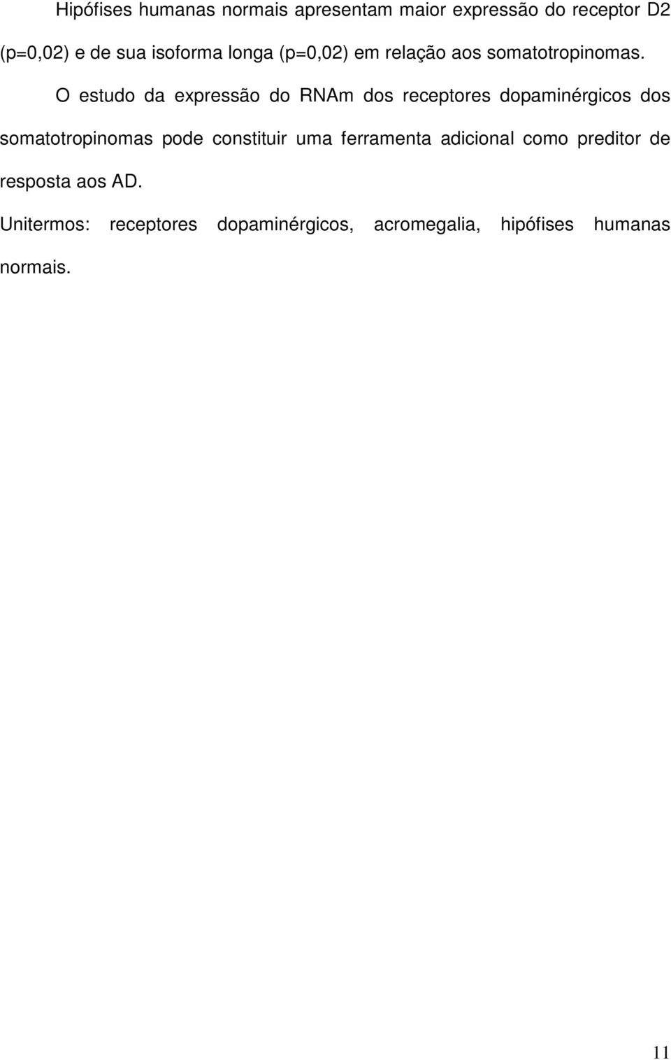 O estudo da expressão do RNAm dos receptores dopaminérgicos dos somatotropinomas pode