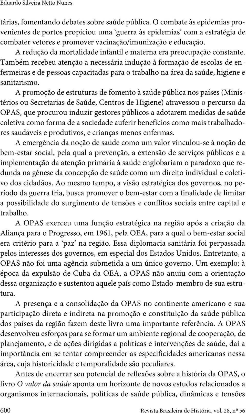 A redução da mortalidade infantil e materna era preocupação constante.