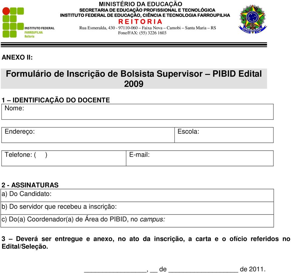 servidor que recebeu a inscrição: c) Do(a) Coordenador(a) de Área do PIBID, no campus: 3 Deverá