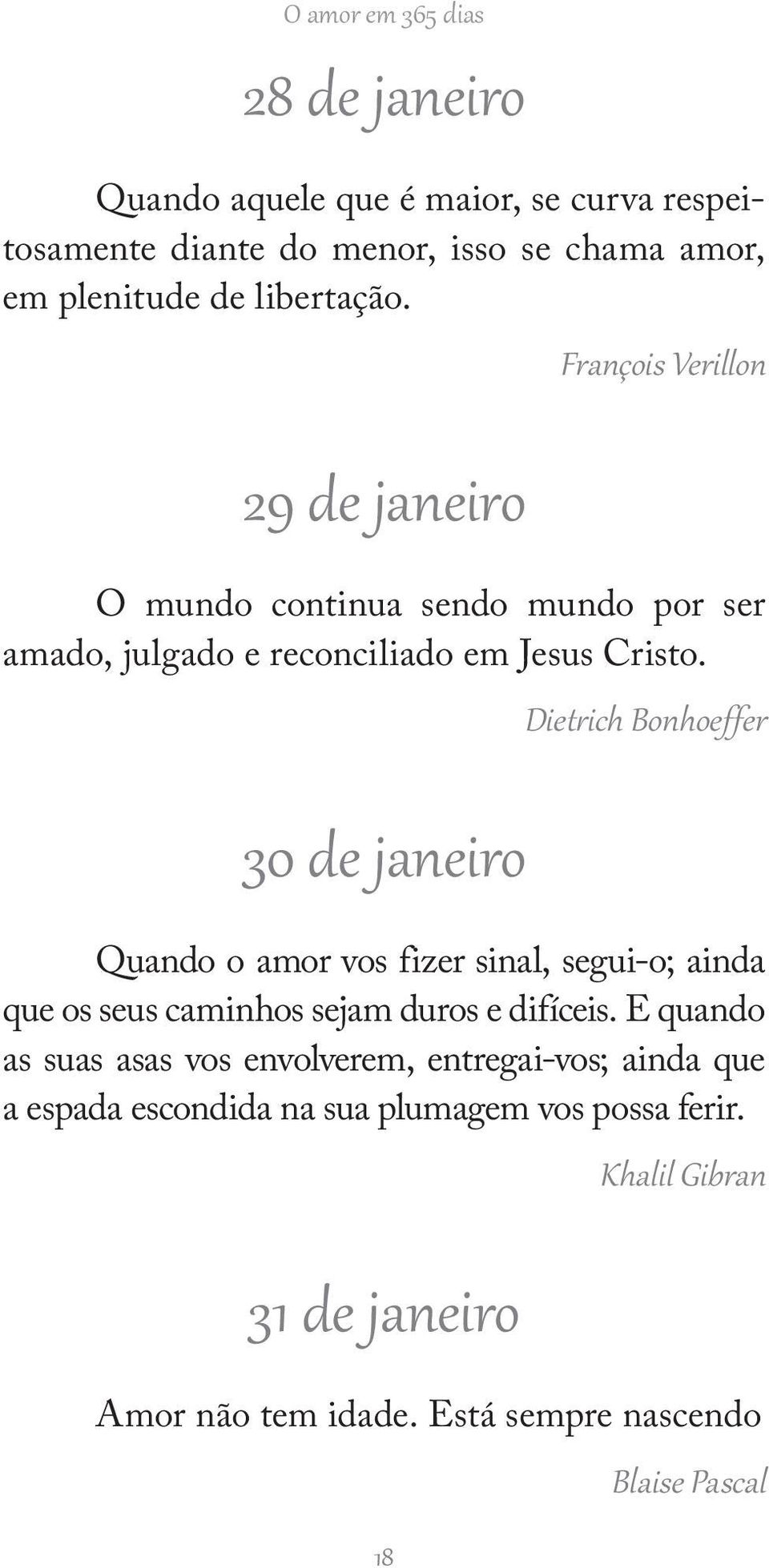 30 de janeiro Dietrich Bonhoeffer Quando o amor vos fizer sinal, segui-o; ainda que os seus caminhos sejam duros e difíceis.