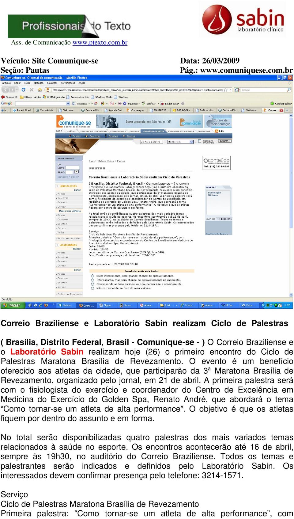 br Correio Braziliense e Laboratório Sabin realizam Ciclo de Palestras ( Brasilia, Distrito Federal, Brasil - Comunique-se - ) O Correio Braziliense e o Laboratório Sabin realizam hoje (26) o