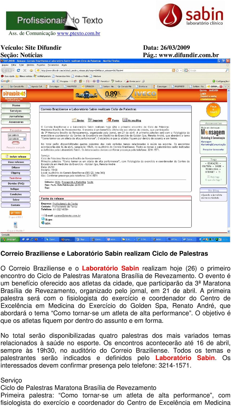 Revezamento. O evento é um benefício oferecido aos atletas da cidade, que participarão da 3ª Maratona Brasília de Revezamento, organizado pelo jornal, em 21 de abril.