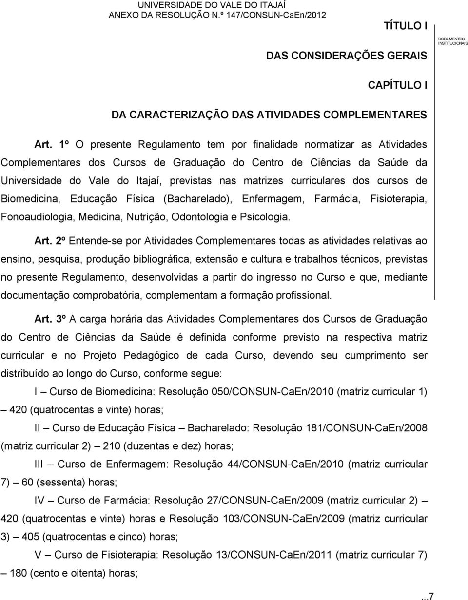 curriculares dos cursos de Biomedicina, Educação Física (Bacharelado), Enfermagem, Farmácia, Fisioterapia, Fonoaudiologia, Medicina, Nutrição, Odontologia e Psicologia. Art.