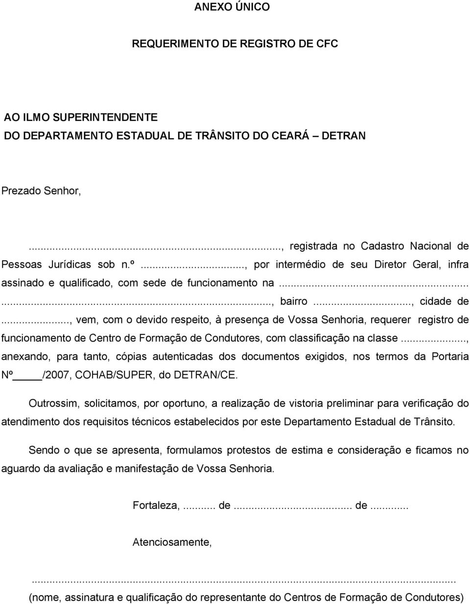 .., vem, com o devido respeito, à presença de Vossa Senhoria, requerer registro de funcionamento de Centro de Formação de Condutores, com classificação na classe.