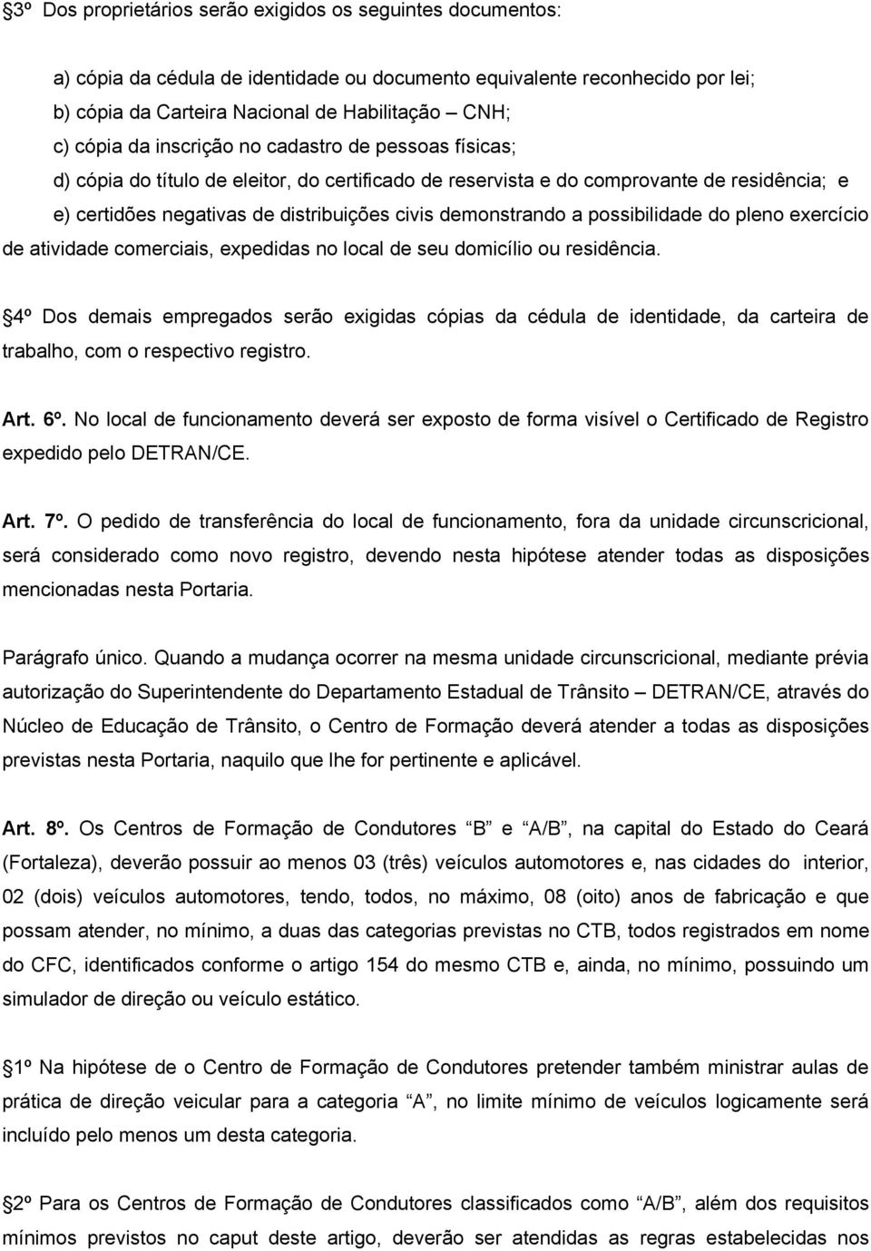 possibilidade do pleno exercício de atividade comerciais, expedidas no local de seu domicílio ou residência.