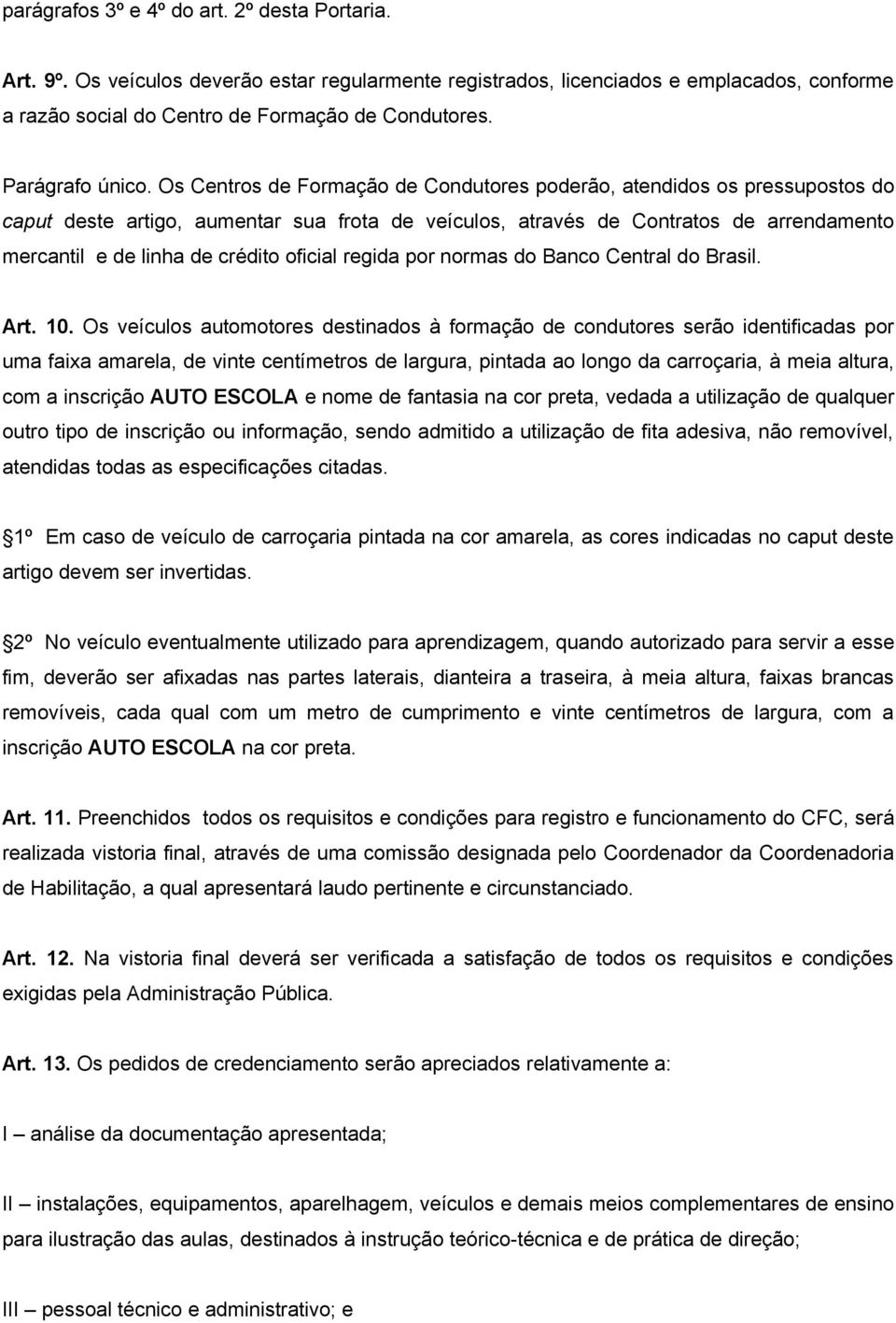 Os Centros de Formação de Condutores poderão, atendidos os pressupostos do caput deste artigo, aumentar sua frota de veículos, através de Contratos de arrendamento mercantil e de linha de crédito