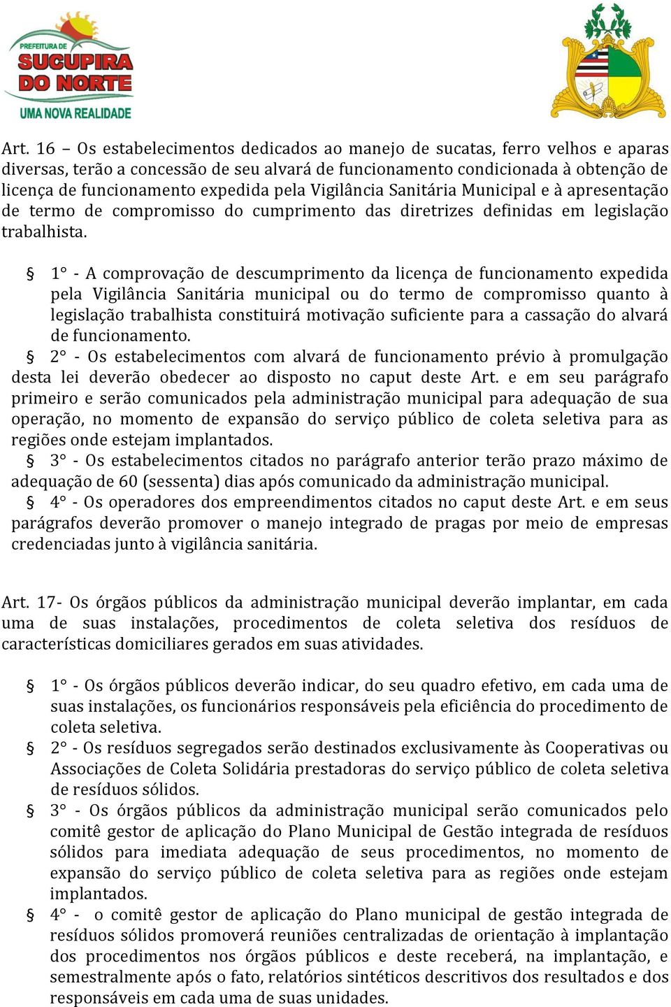 1 - A comprovação de descumprimento da licença de funcionamento expedida pela Vigilância Sanitária municipal ou do termo de compromisso quanto à legislação trabalhista constituirá motivação