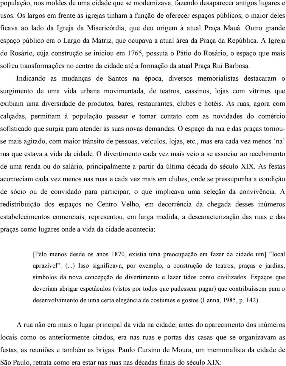 Outro grande espaço público era o Largo da Matriz, que ocupava a atual área da Praça da República.