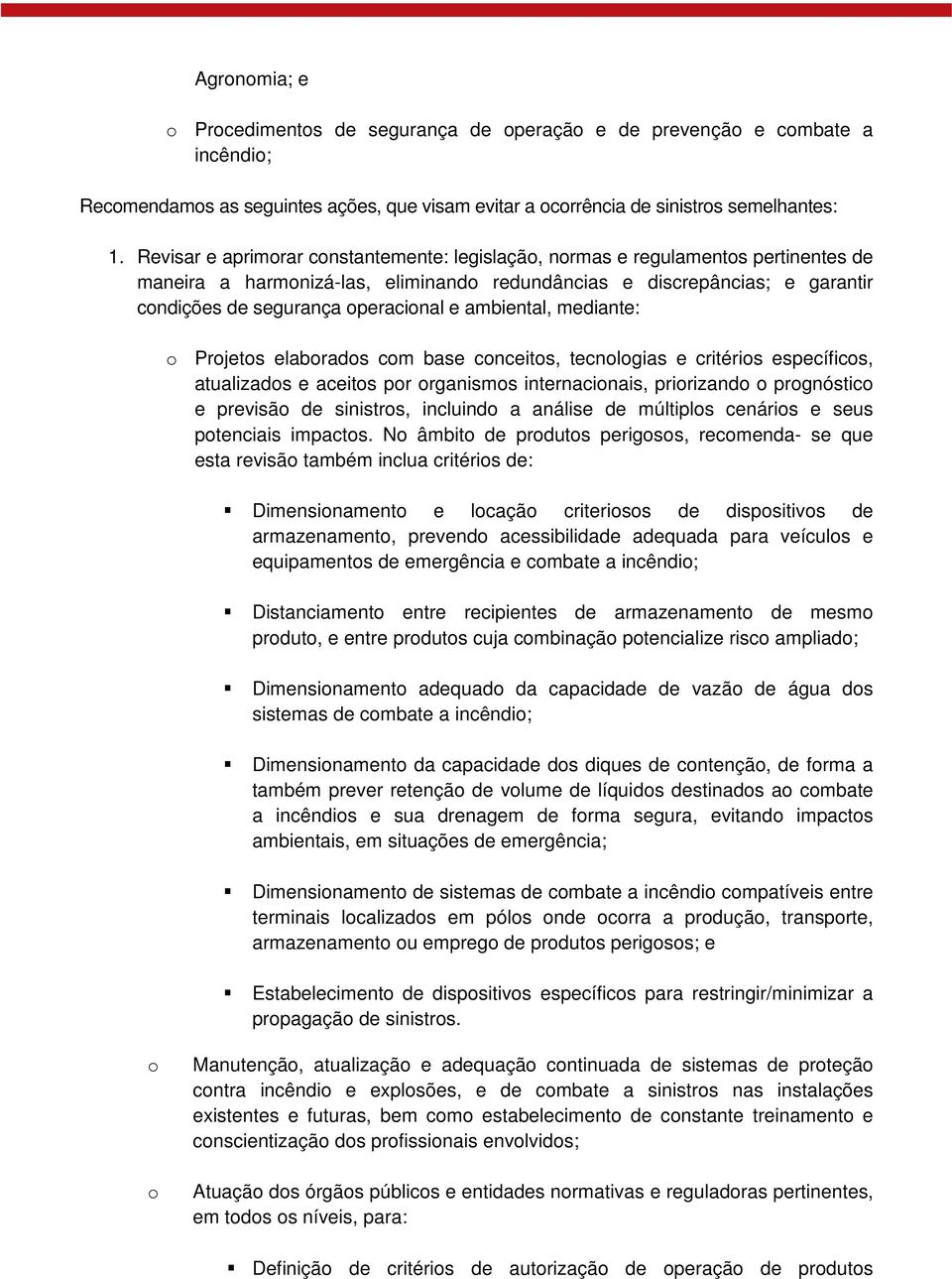 ambiental, mediante: o Projetos elaborados com base conceitos, tecnologias e critérios específicos, atualizados e aceitos por organismos internacionais, priorizando o prognóstico e previsão de