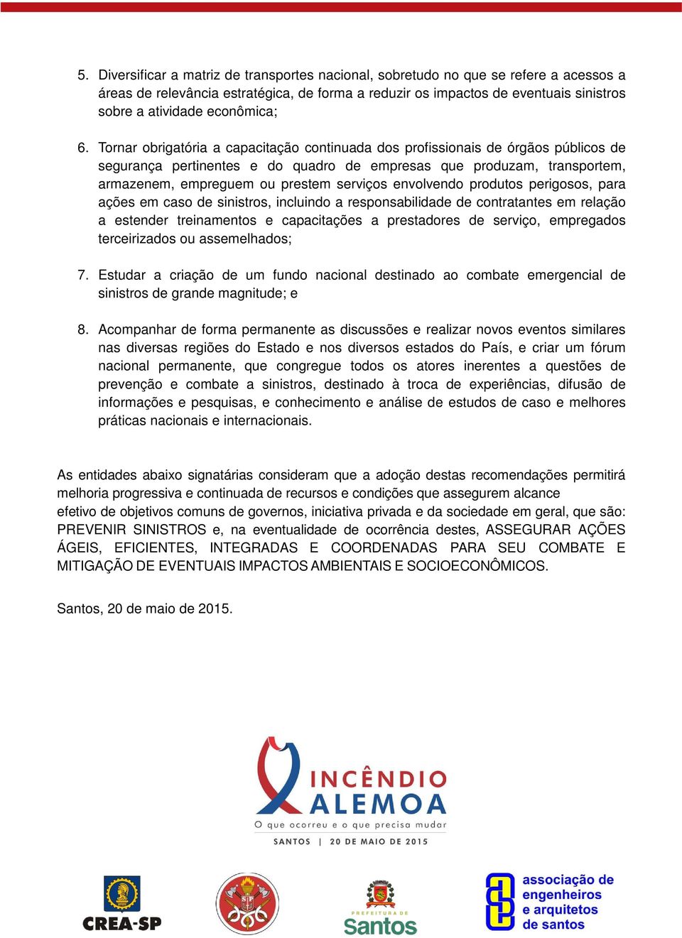 Tornar obrigatória a capacitação continuada dos profissionais de órgãos públicos de segurança pertinentes e do quadro de empresas que produzam, transportem, armazenem, empreguem ou prestem serviços