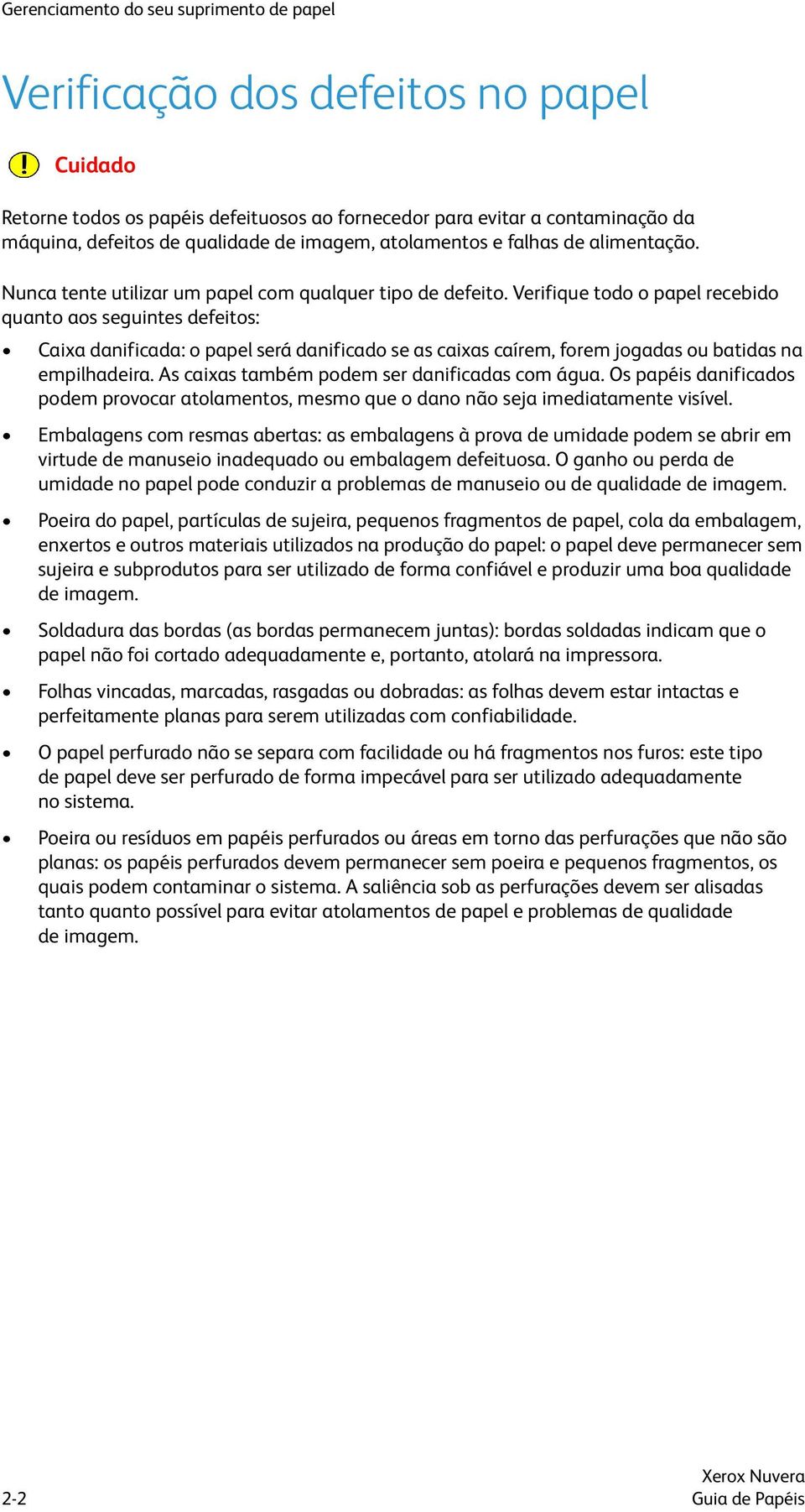 Verifique todo o papel recebido quanto aos seguintes defeitos: Caixa danificada: o papel será danificado se as caixas caírem, forem jogadas ou batidas na empilhadeira.