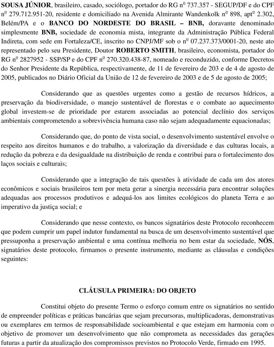 inscrito no CNPJ/MF sob o n o 07.237.373/0001-20, neste ato representado pelo seu Presidente, Doutor ROBERTO SMITH, brasileiro, economista, portador do RG n o 2827952 - SSP/SP e do CPF n o 270.320.