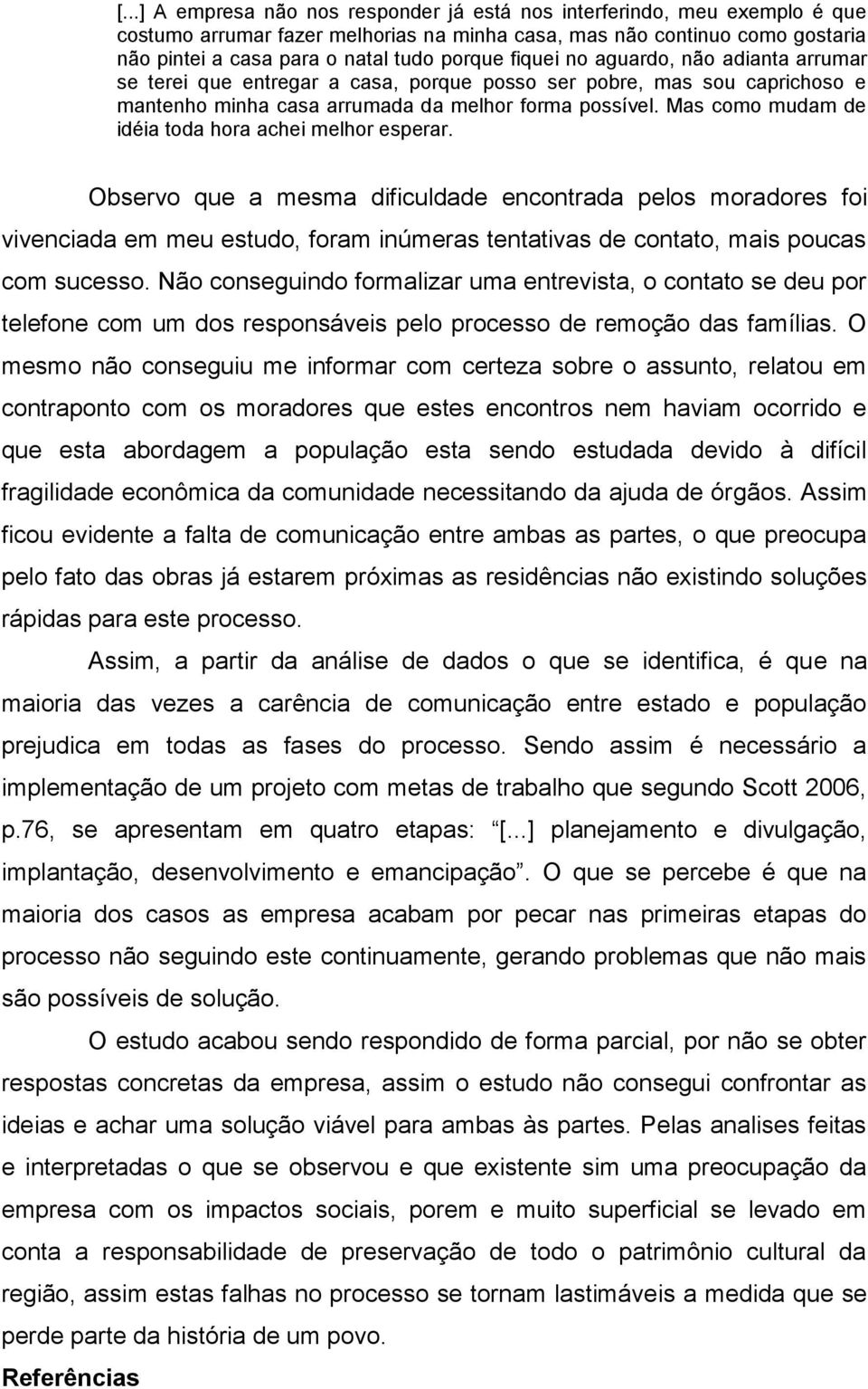 Mas como mudam de idéia toda hora achei melhor esperar.