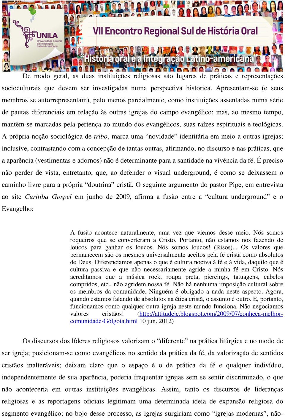 mesmo tempo, mantêm-se marcadas pela pertença ao mundo dos evangélicos, suas raízes espirituais e teológicas.