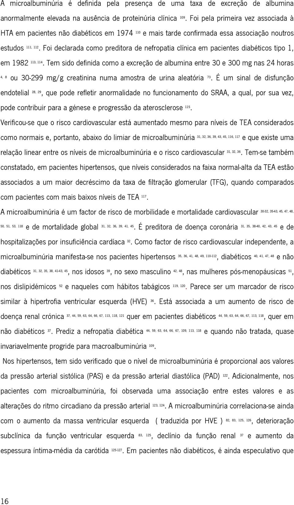 Foi declarada como preditora de nefropatia clínica em pacientes diabéticos tipo 1, em 1982 113, 114.