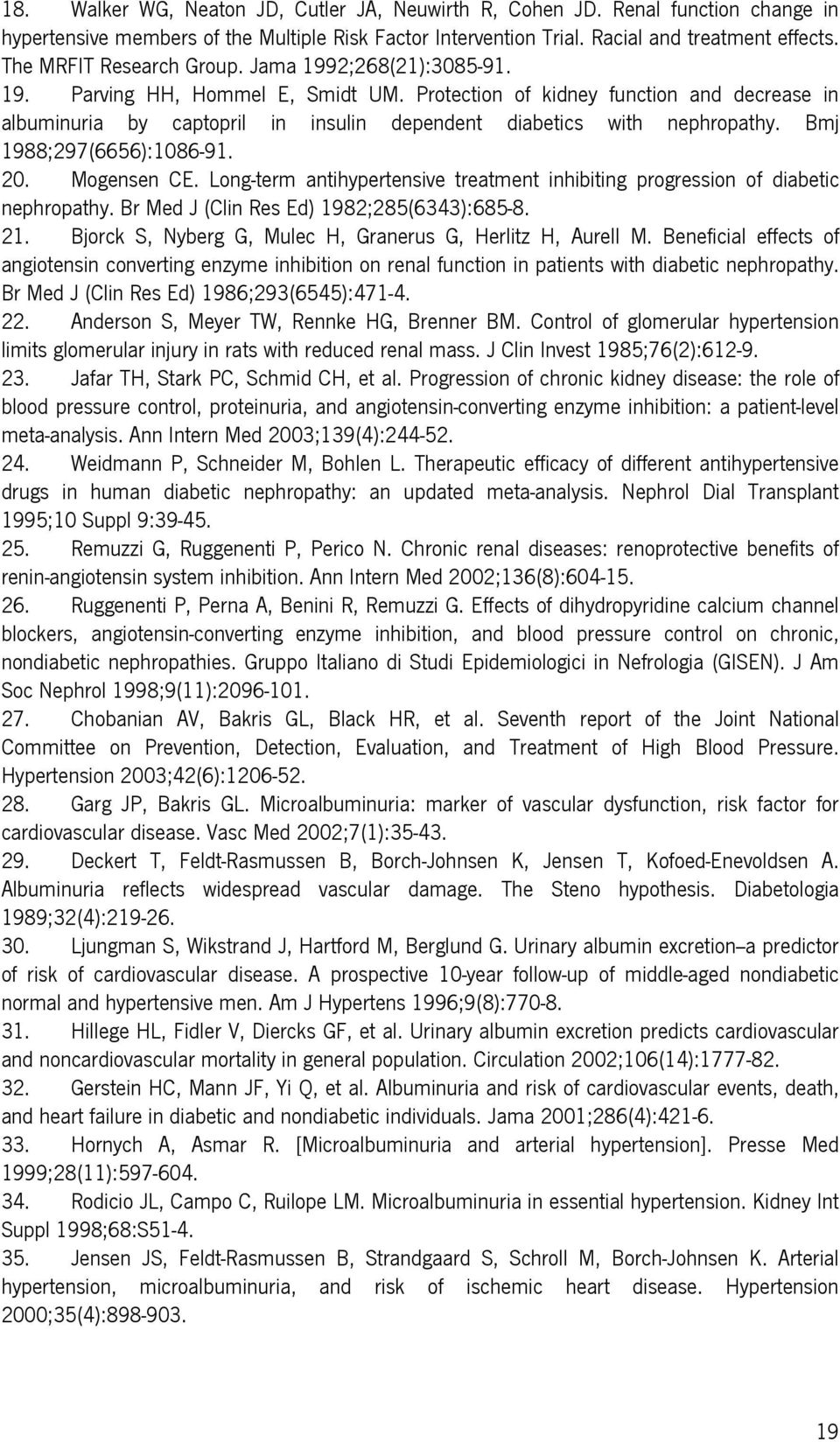 Protection of kidney function and decrease in albuminuria by captopril in insulin dependent diabetics with nephropathy. Bmj 1988;297(6656):1086-91. 20. Mogensen CE.