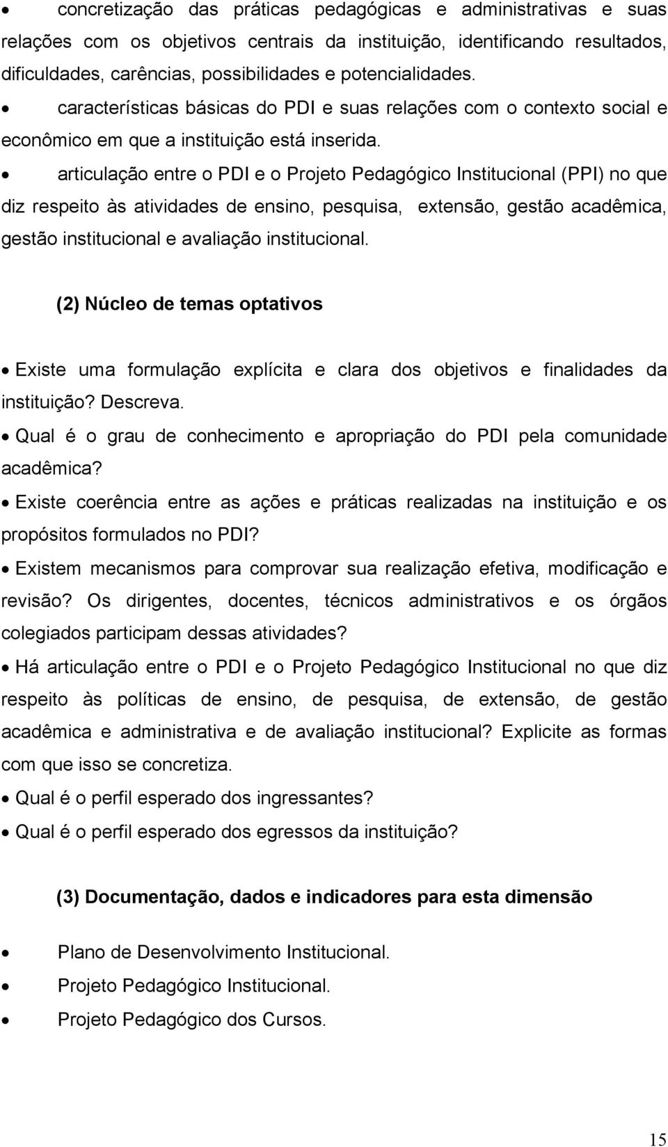 articulação entre o PDI e o Projeto Pedagógico Institucional (PPI) no que diz respeito às atividades de ensino, pesquisa, extensão, gestão acadêmica, gestão institucional e avaliação institucional.