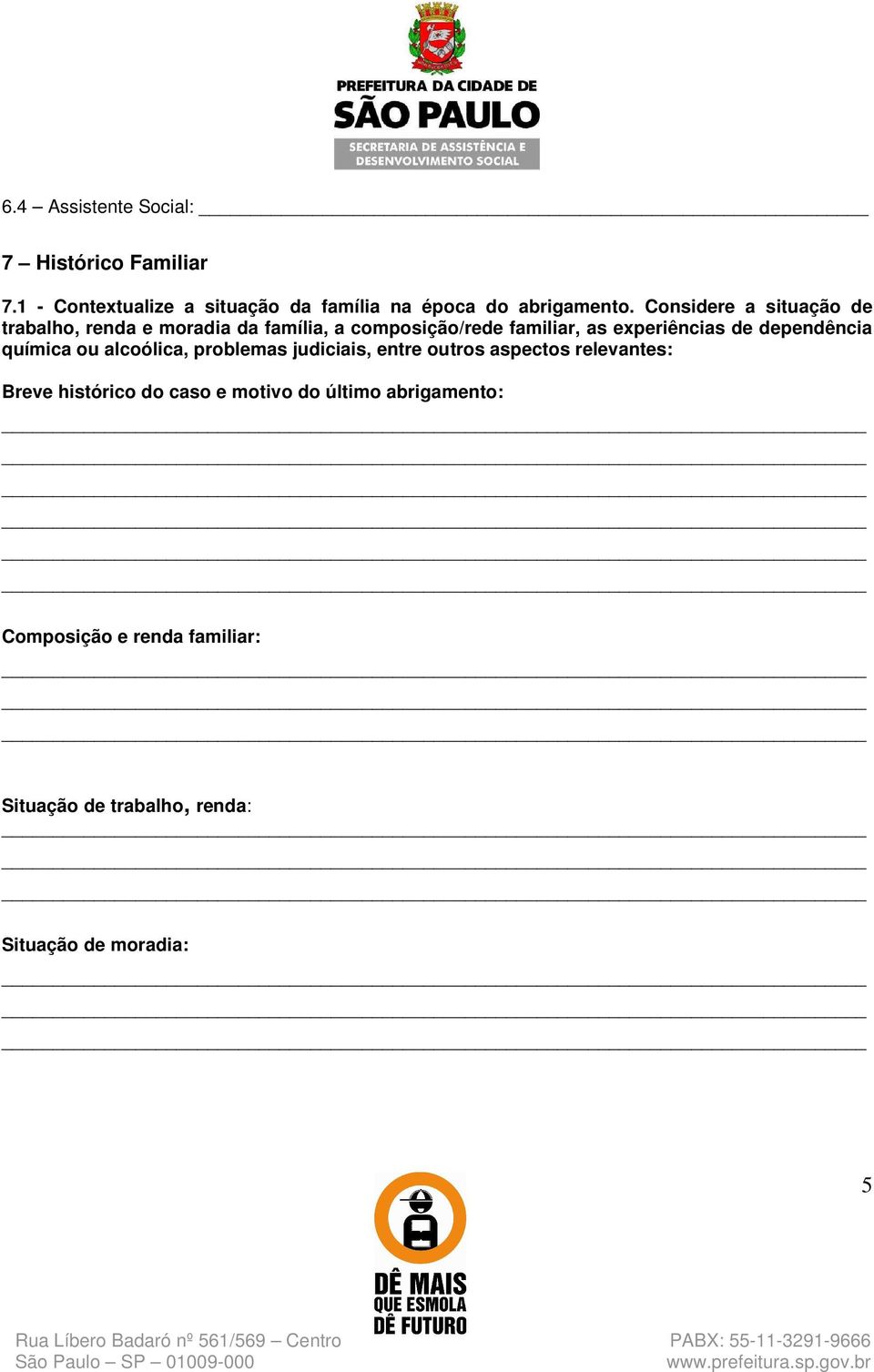 dependência química ou alcoólica, problemas judiciais, entre outros aspectos relevantes: Breve histórico do