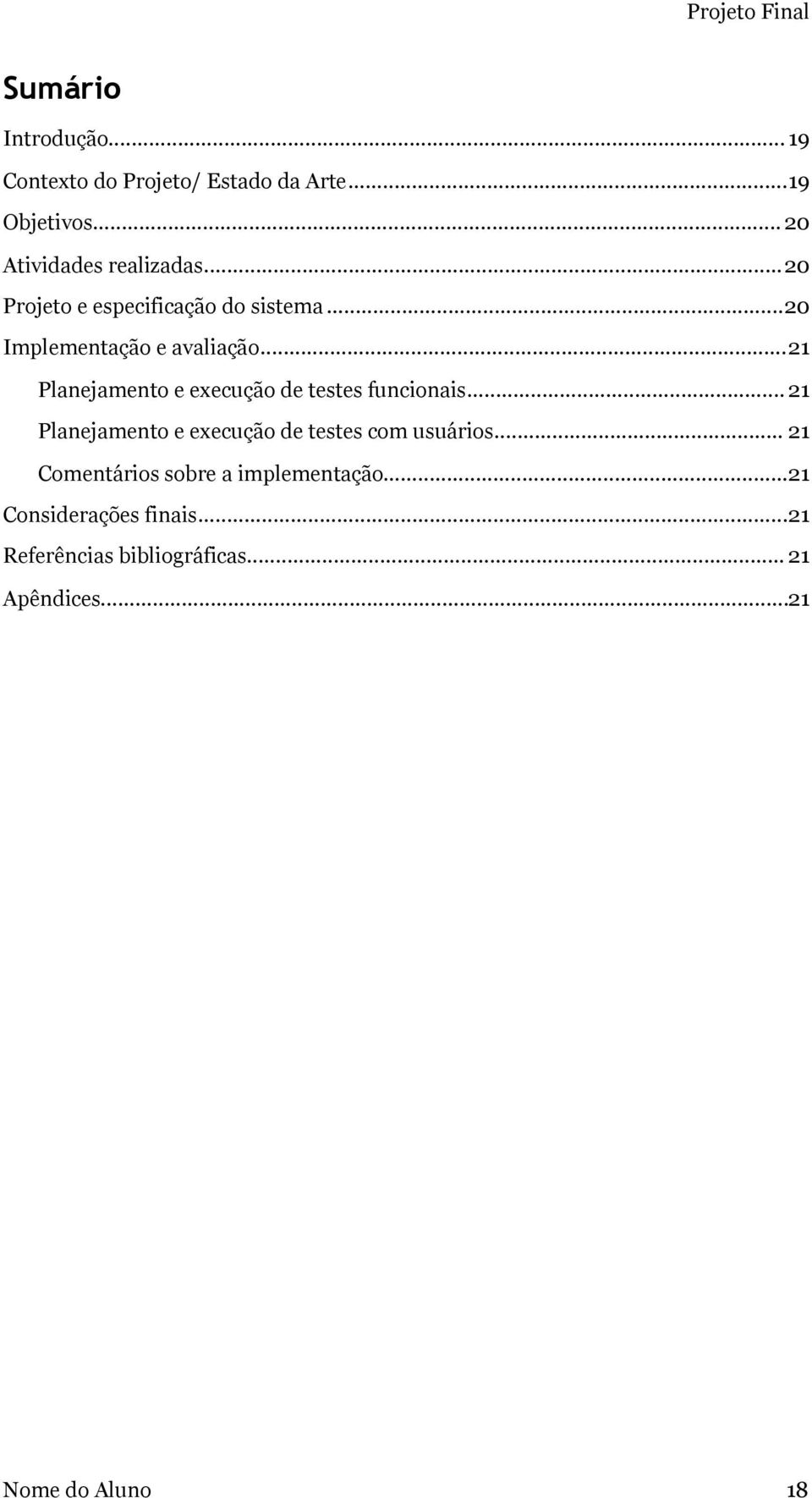 .. 21 Planejamento e execução de testes funcionais... 21 Planejamento e execução de testes com usuários.