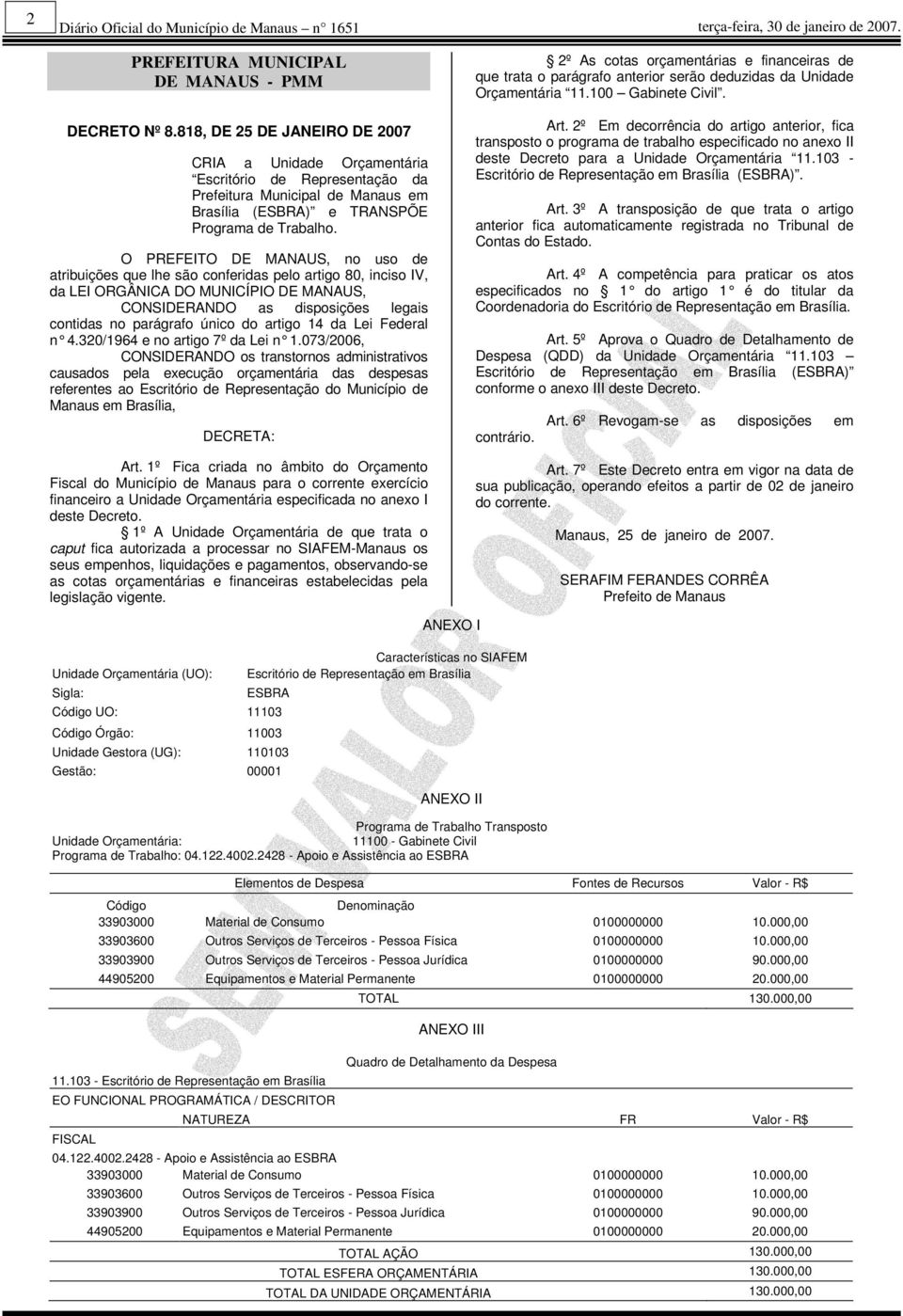 O PREFEITO DE MANAUS, no uso de atribuições que lhe são conferidas pelo artigo 80, inciso IV, da LEI ORGÂNICA DO MUNICÍPIO DE MANAUS, CONSIDERANDO as disposições legais contidas no parágrafo único do