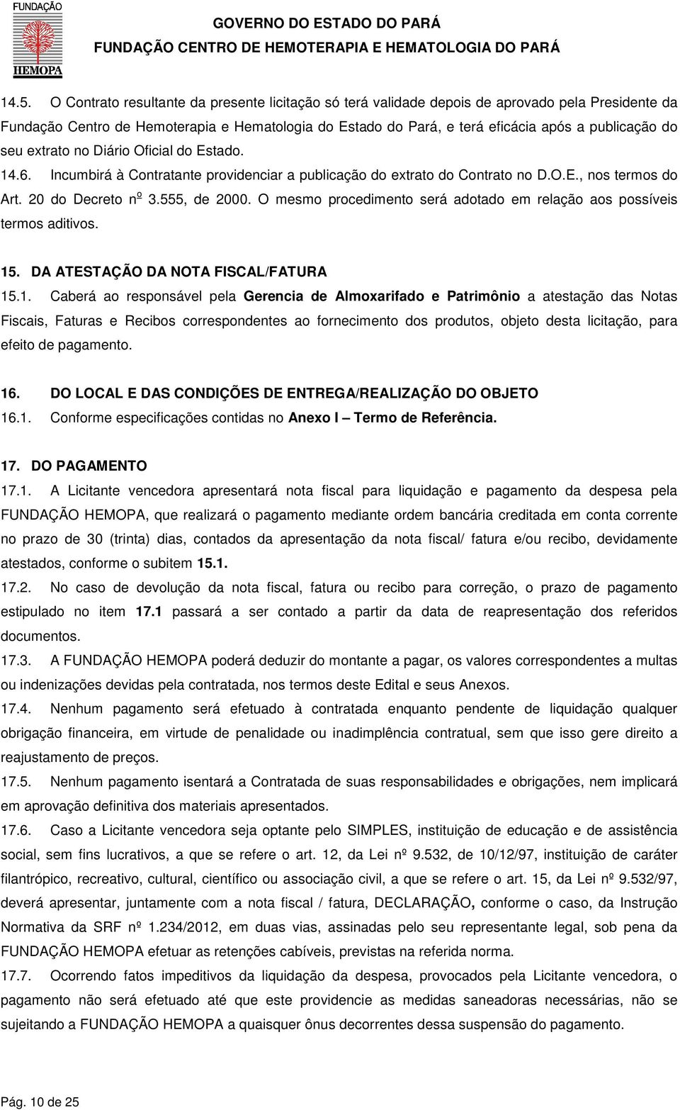 O mesmo procedimento será adotado em relação aos possíveis termos aditivos. 15